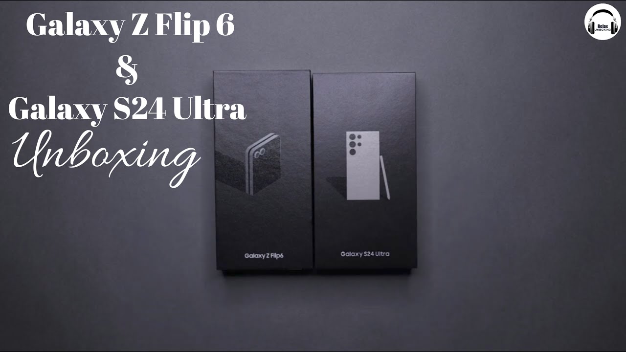 SAMSUNG Galaxy S24 Ultra 5G & Samsung Galaxy Z Flip6 5G | Relax Unboxing |