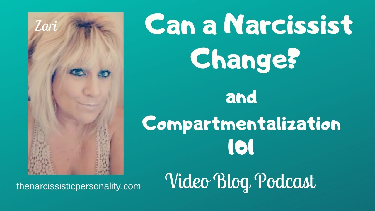Can a Narcissist Change & Compartmentalization 101