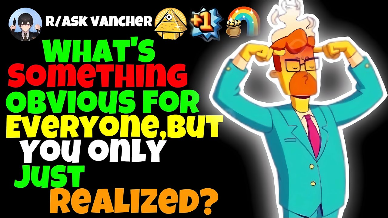What’s Something Obvious For Everyone, But You Only Just Realized?