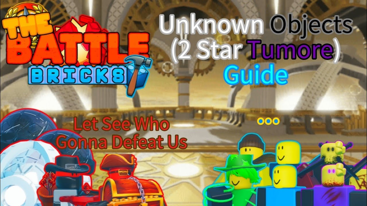 The Battle Bricks : Unknown Objects (2 Star Tumore) Guide