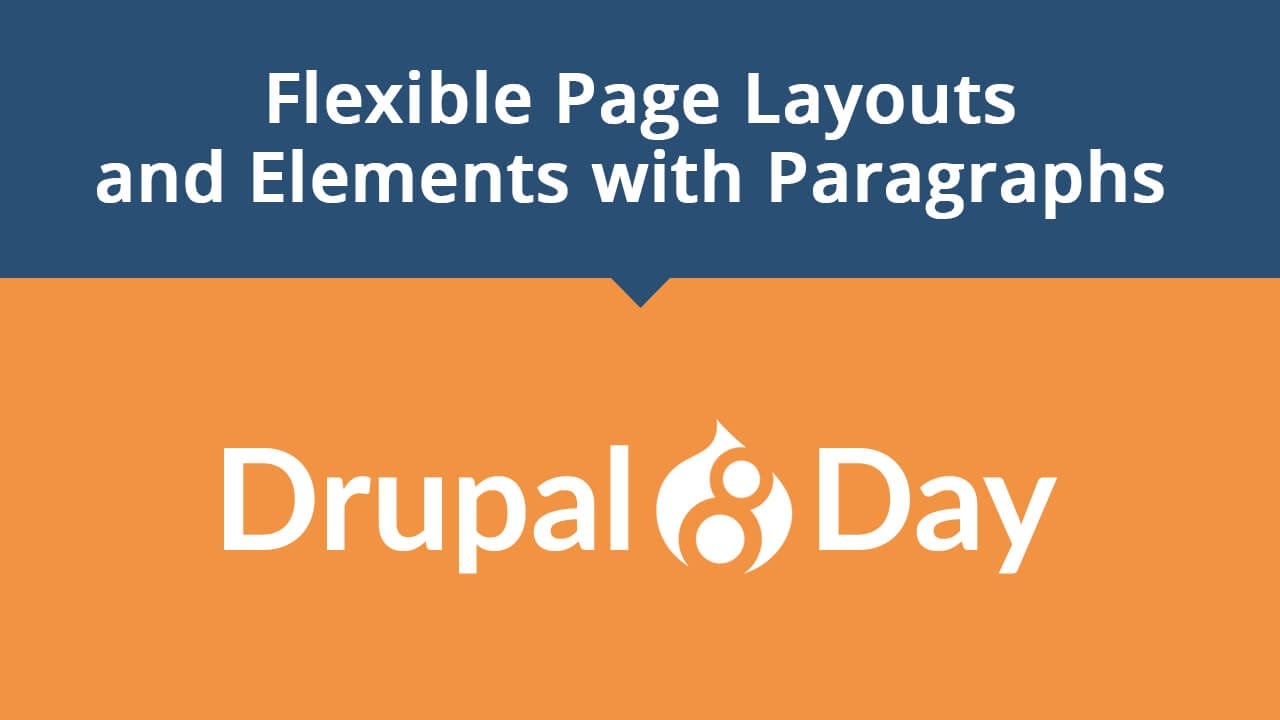 Drupal 8 Day: Flexible Page Layouts and Elements with Paragraphs