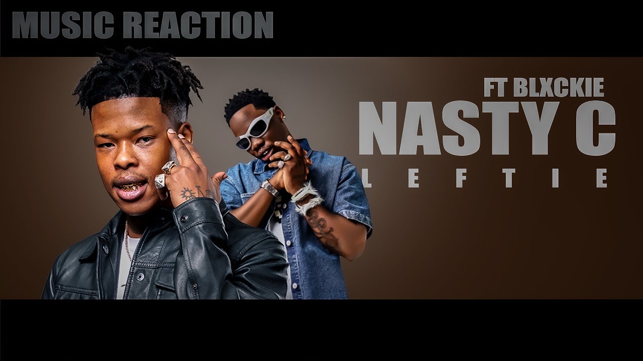 Leftie (Dlala Ngcobo) -Nasty C & Blxckie (Official Reaction)
