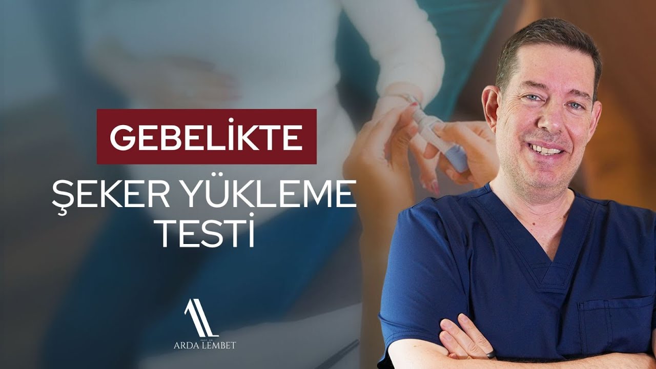 Gebelikte Şeker Yükleme Testi - Prof. Dr. Arda Lembet