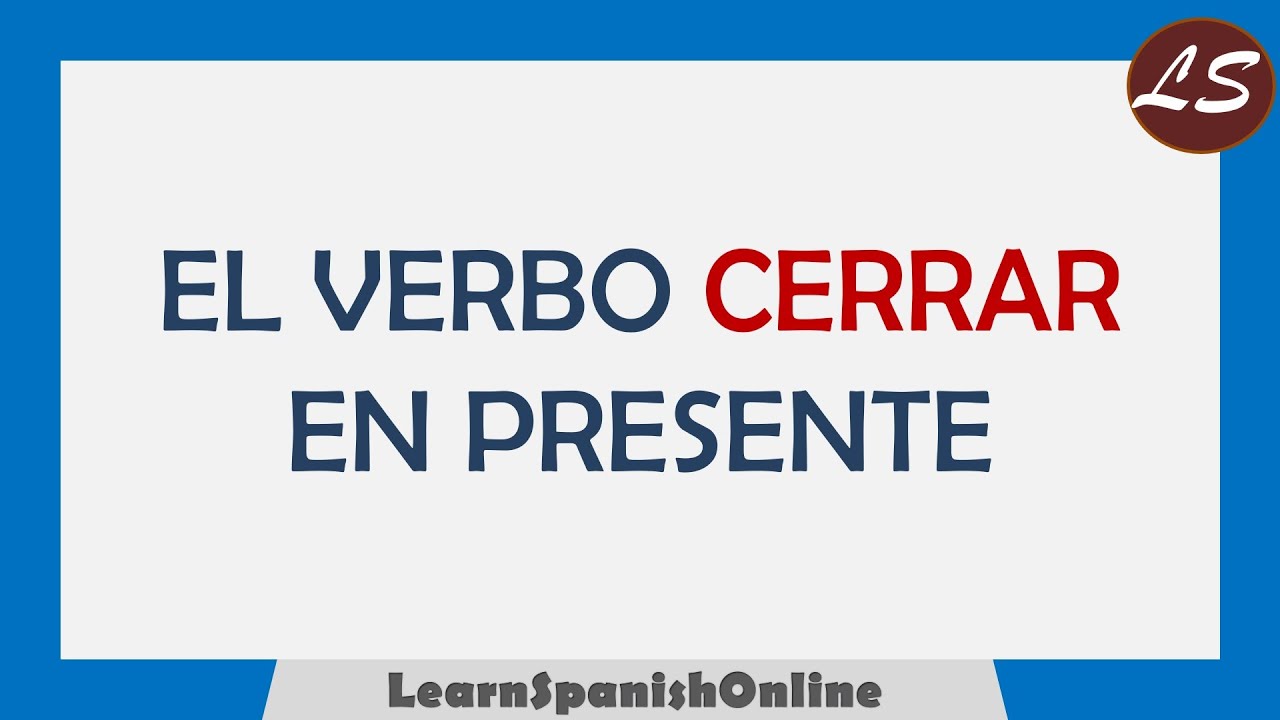 ¿Cómo conjugar el verbo CERRAR en español? - VERBOS IRREGULARES