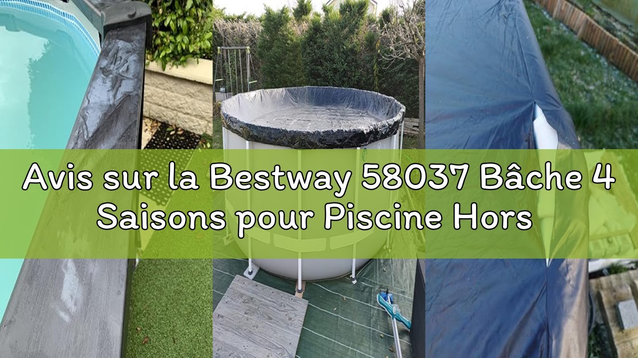 Avis sur la Bestway 58037 Bâche 4 Saisons pour Piscine Hors Sol Ronde Diamètre 360 cm ou 366 cm