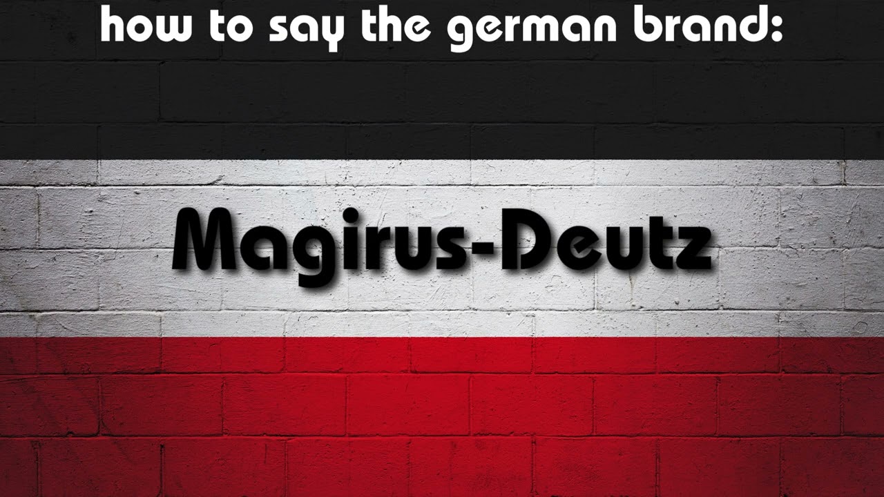 How to say in perfect german pronunciation: Magirus-Deutz