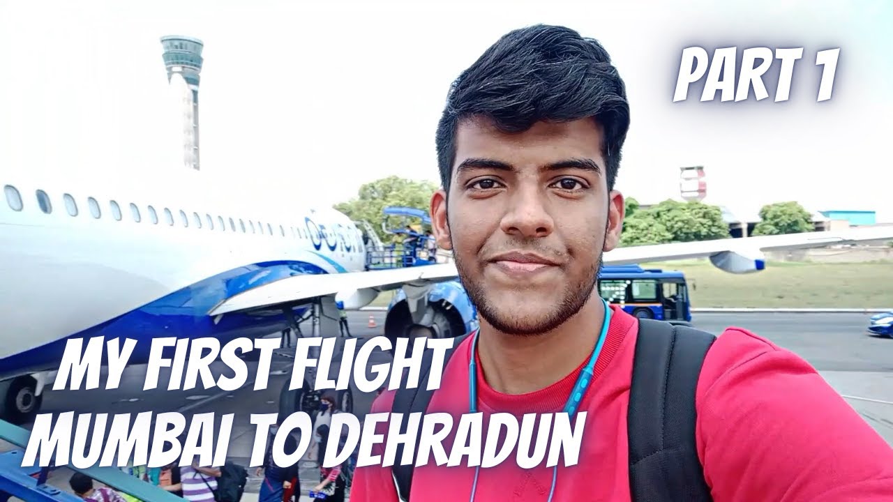 My First Flight to Dehradun 😍 | Mumbai to Dehradun via Delhi | Part 1