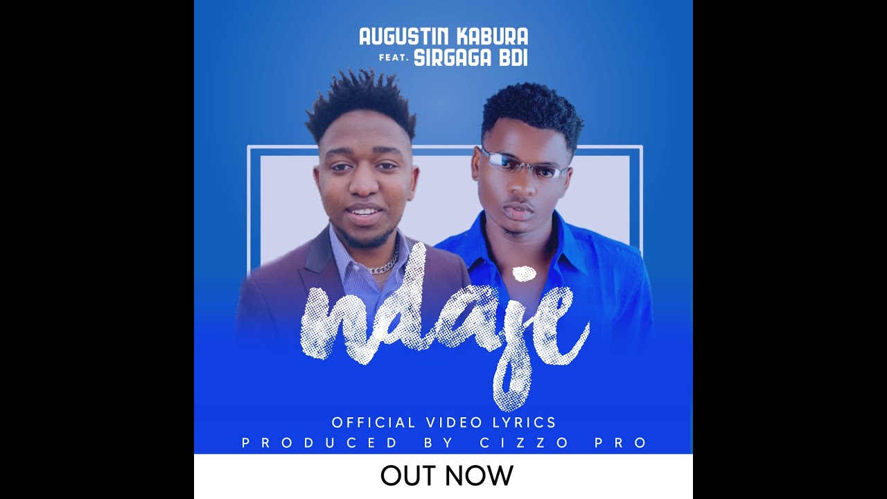 Augustin Kabura-NDAJE [Ik kom] & Sirgaga bdi [ official video lyrics]