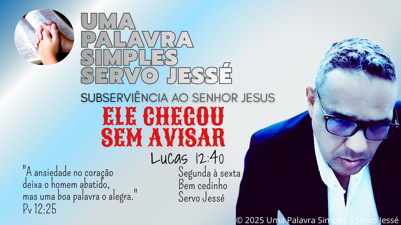 ELE CHEGOU SEM AVISAR | Uma Palavra Simples - Servo Jessé 