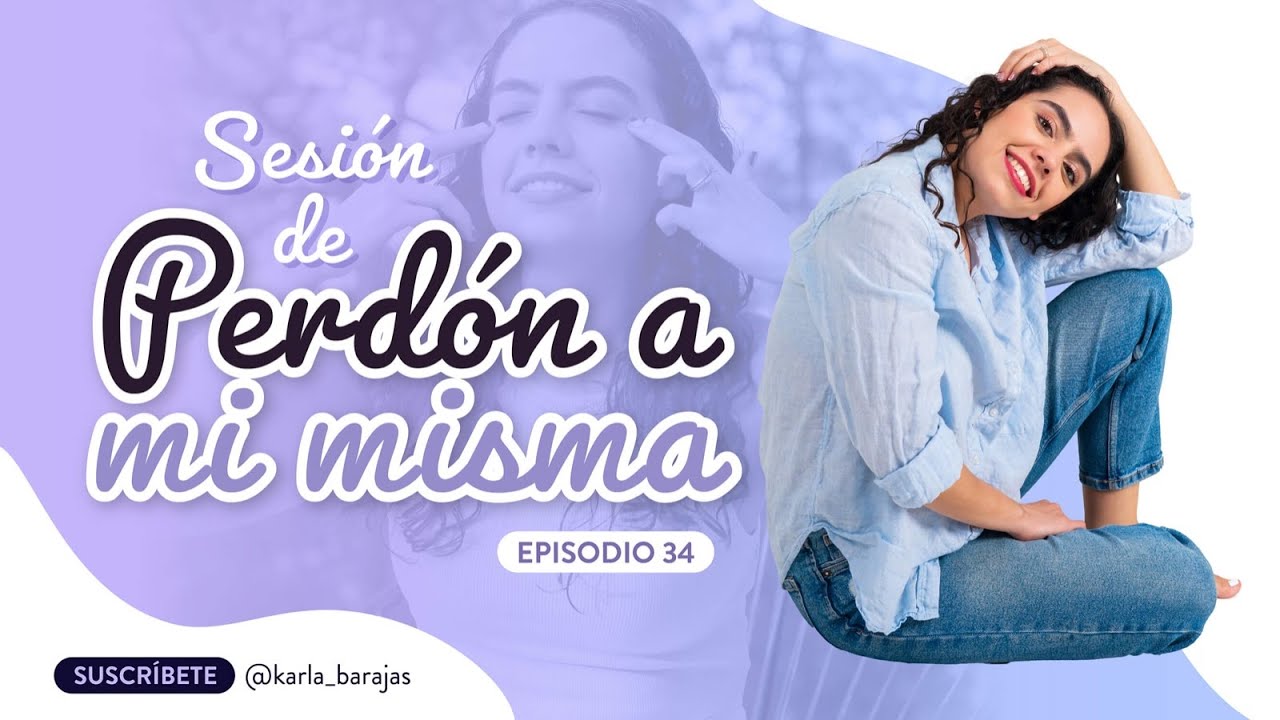 Sesión de perdón a mi misma 💖 - Meditación - Karla Barajas - Sin tanto rollo