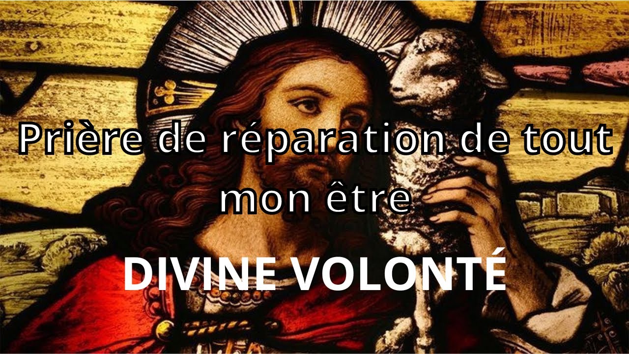 Pri&egrave;re de r&eacute;paration de tout mon &ecirc;tre - Divine Volont&eacute;