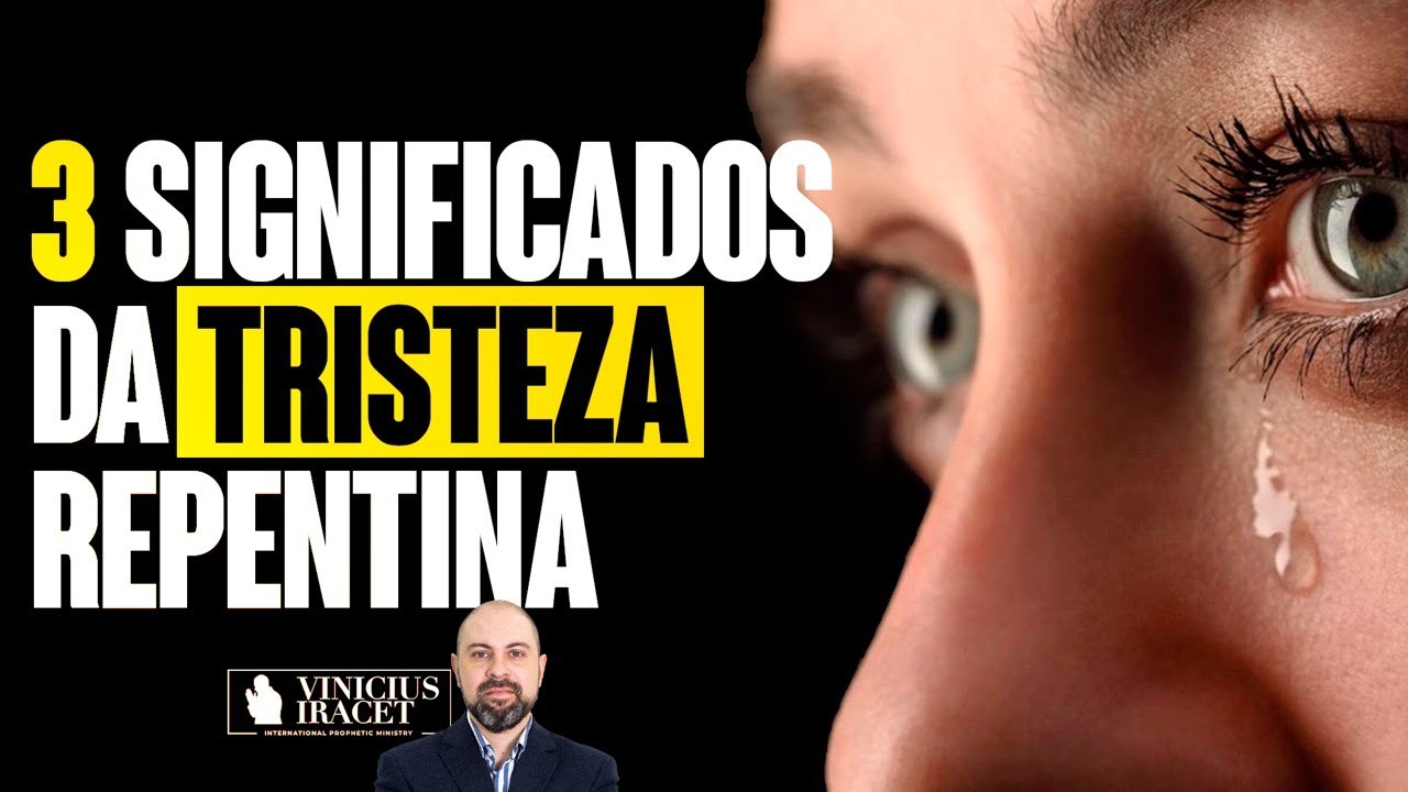 3 SIGNIFICADOS DA TRISTEZA REPENTINA - DESCUBRA ESTE MISTÉRIO ESPIRITUAL | Profeta Vinicius Iracet
