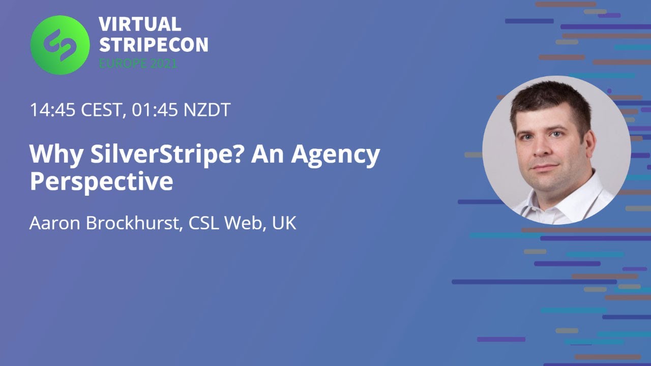 Why Silverstripe? An Agencys Perspective - Virtual Stripecon EU 2021