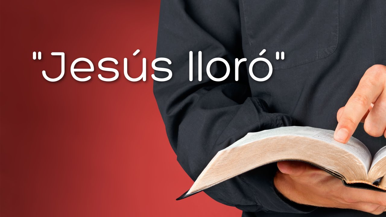 Prédicas cristianas: Jesús lloró (Juan 11:28-37)