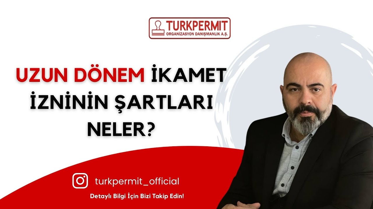 Uzun Dönem İkamet İzninin Șartları Neler?