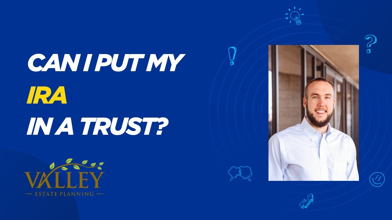 Can I Put my IRA in a Trust? Estate Planning Tips You Need to Know
