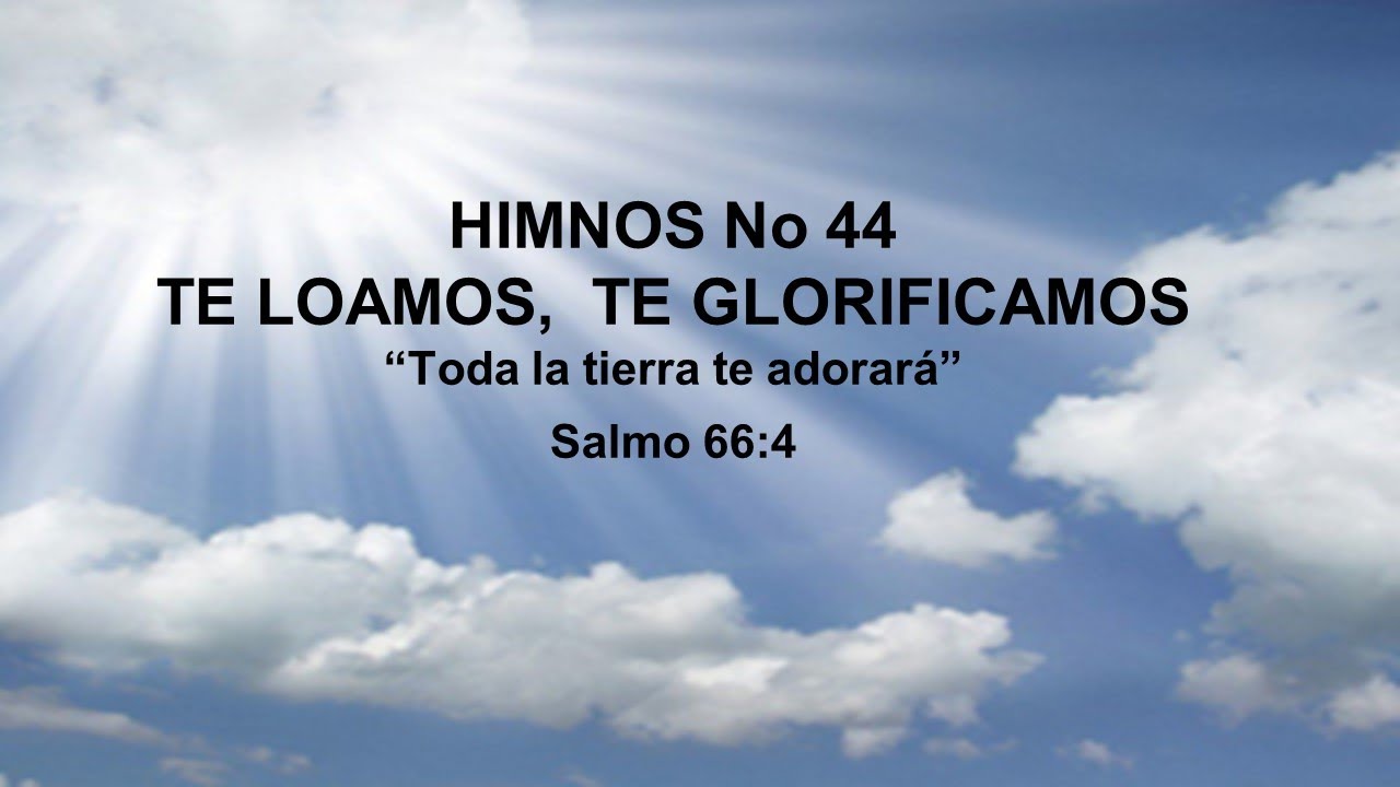 Himno 44 Te loamos, te glorificamos