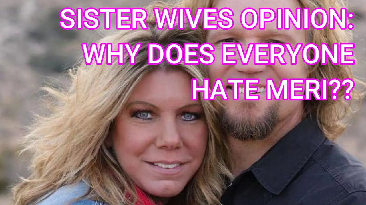Why does everyone HATE Meri Brown??  Sister Wives