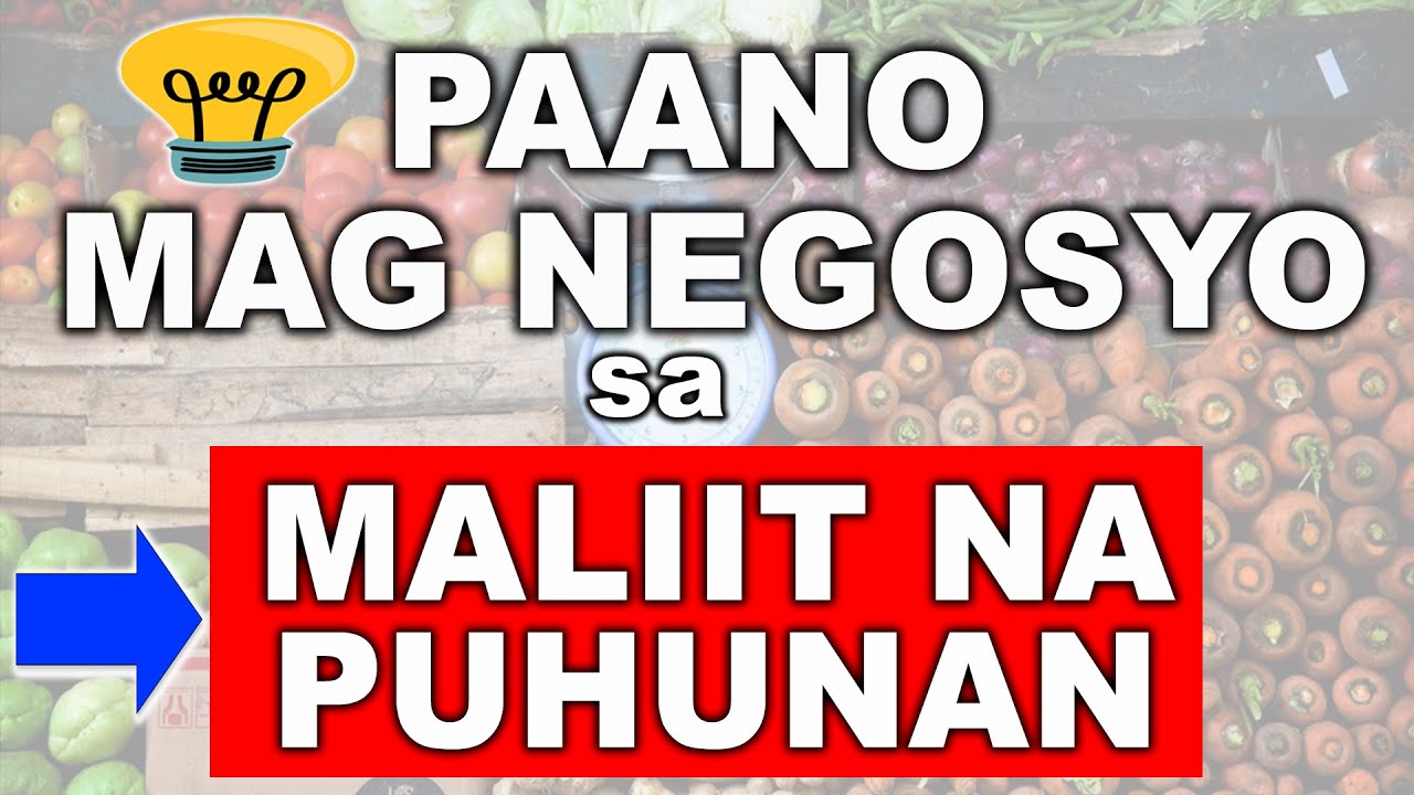 Paano Mag Negosyo sa Maliit na Puhunan &ndash; 5 Negosyo Tips