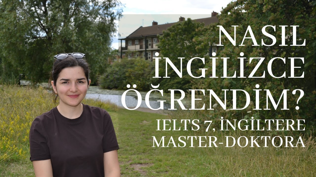 Nasıl İngilizce Öğrendim? IELTS 7 , İngiltere Master Doktora , YLSY