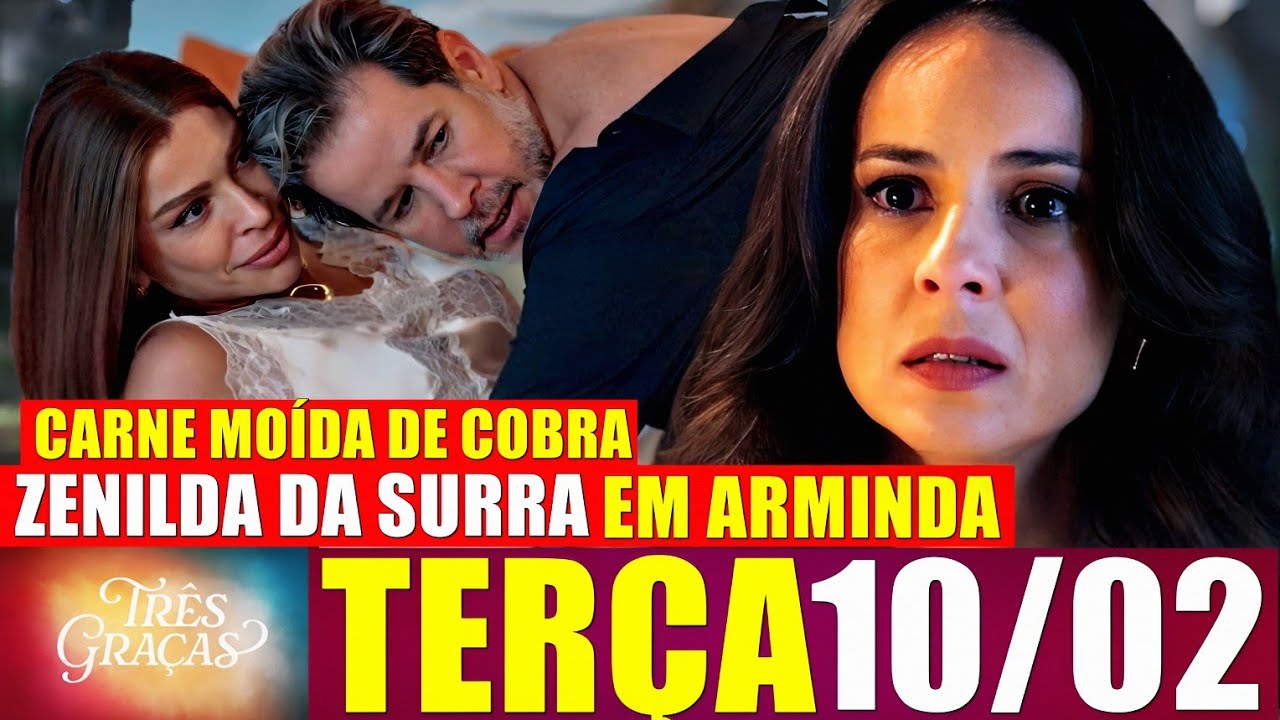 TRÊS GRAÇAS Resumo Capítulo 10/02/2026 Após Flagra de Traição Arminda Foge Humilhada  