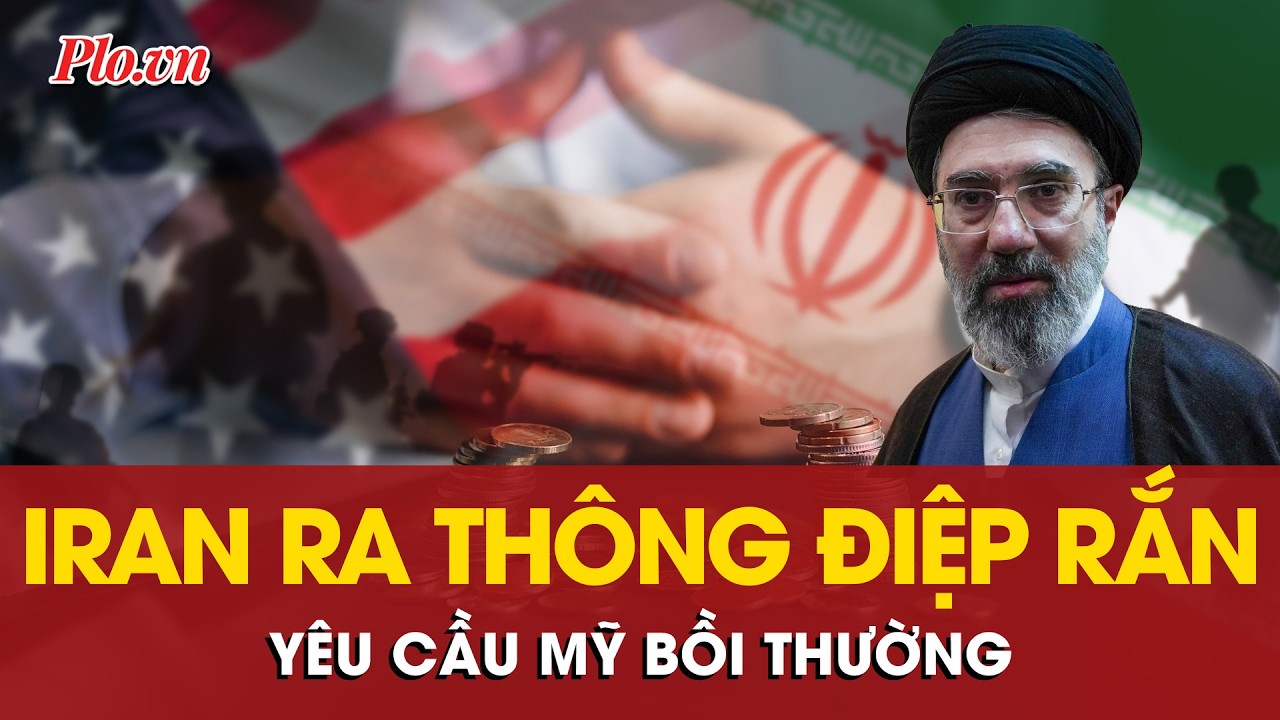 Tân Lãnh tụ tối cao Iran Mojtaba Khamenei ra thông điệp rắn, yêu cầu Mỹ bồi thường | PLO