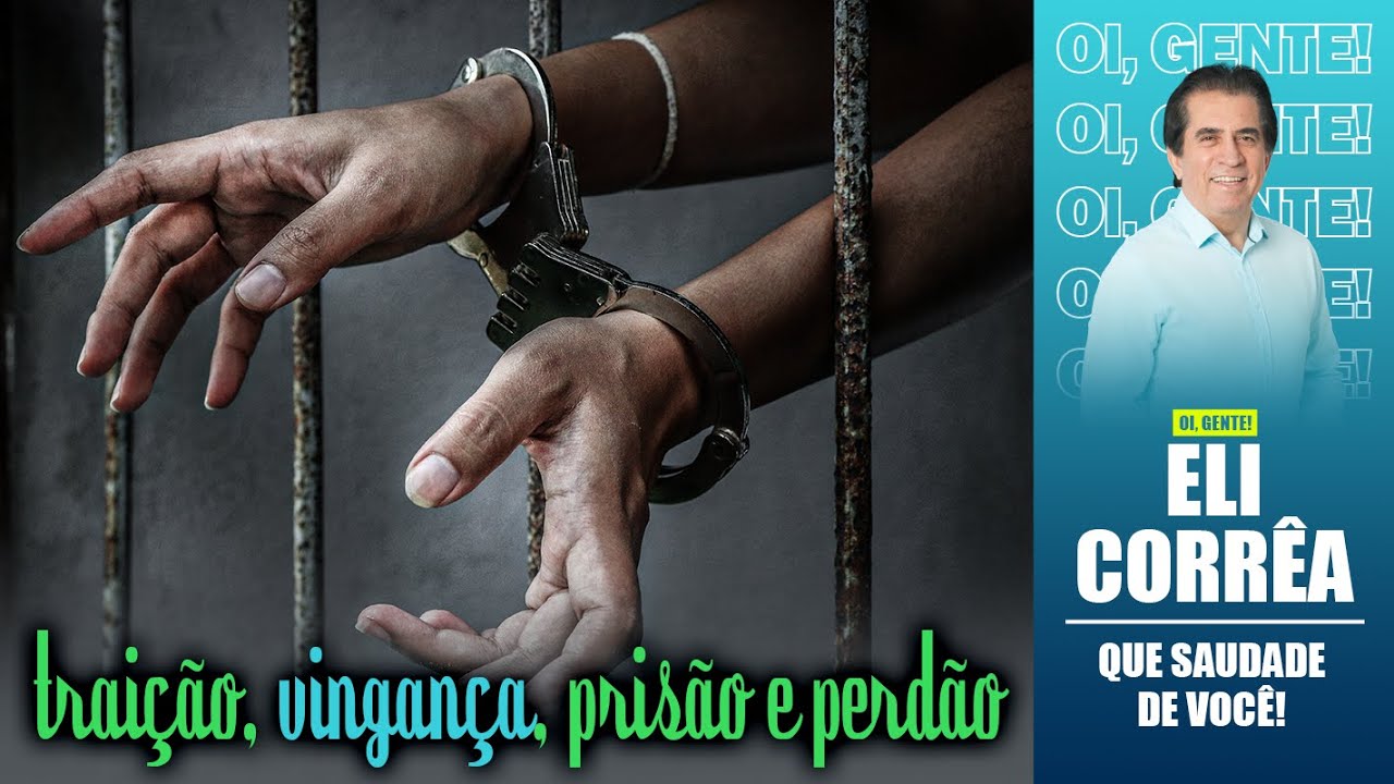 Traição, vingança, prisão e perdão | Eli Corrêa Oficial |