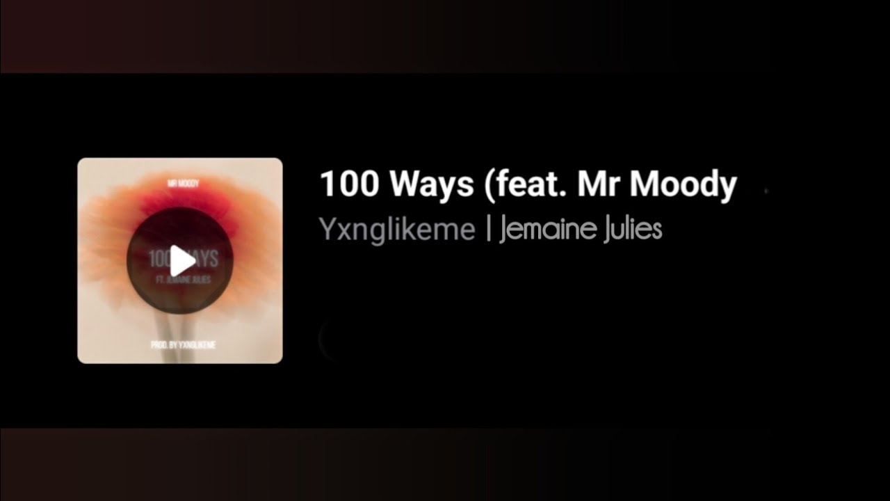 Yxnglikeme, Mr Moody | Jemaine Julies - 100 Ways. 2025 (Lyrics)
