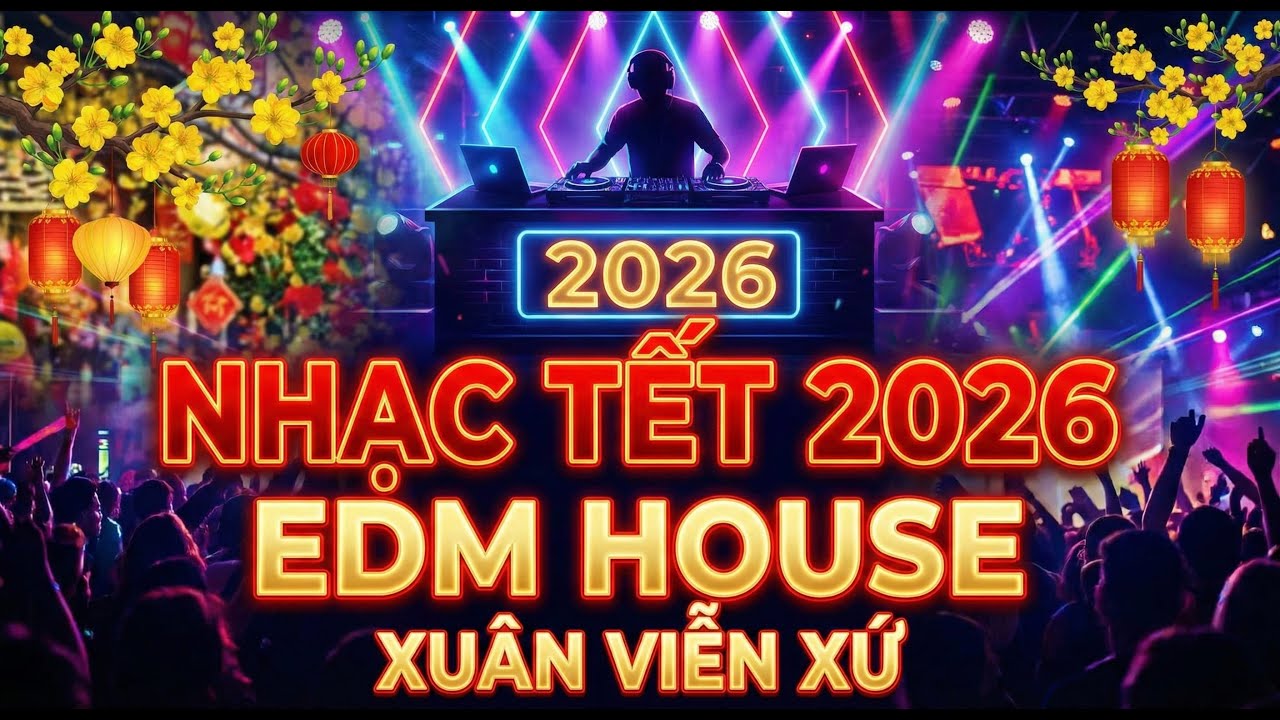 XUÂN VIỄN XỨ | NHẠC TẾT 2026 | Nhạc Tết EDM House Sôi Động | Tết Việt Music