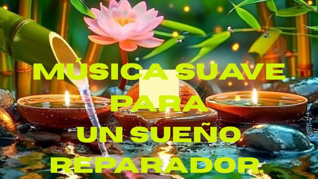 MÚSICA   SUAVE PARA UN SUEÑO REPARADOR.