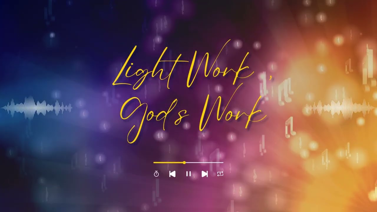 Light work, God’s Work