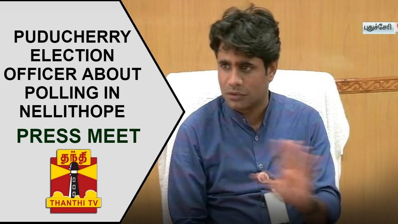 Puducherry Election Officer's press meet about polling in Nellithope constituency