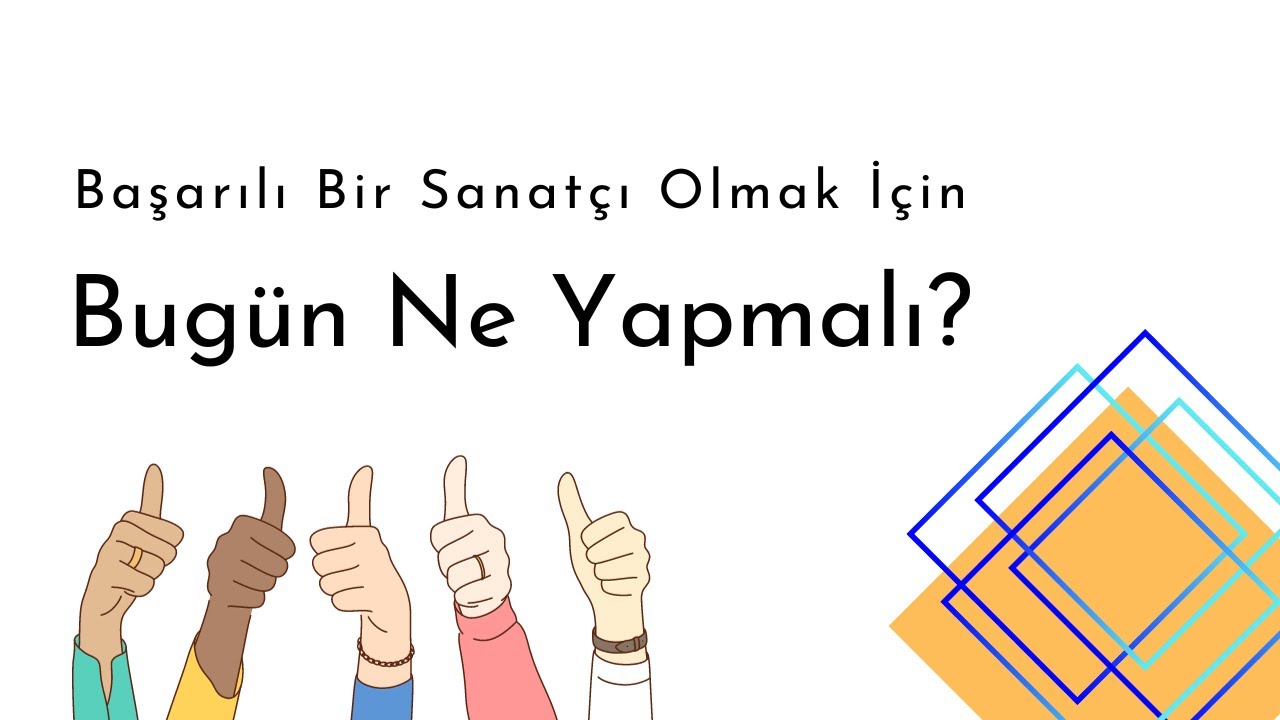 Başarılı Bir Sanatçı Olmak İçin Bugün Ne Yapmalı?