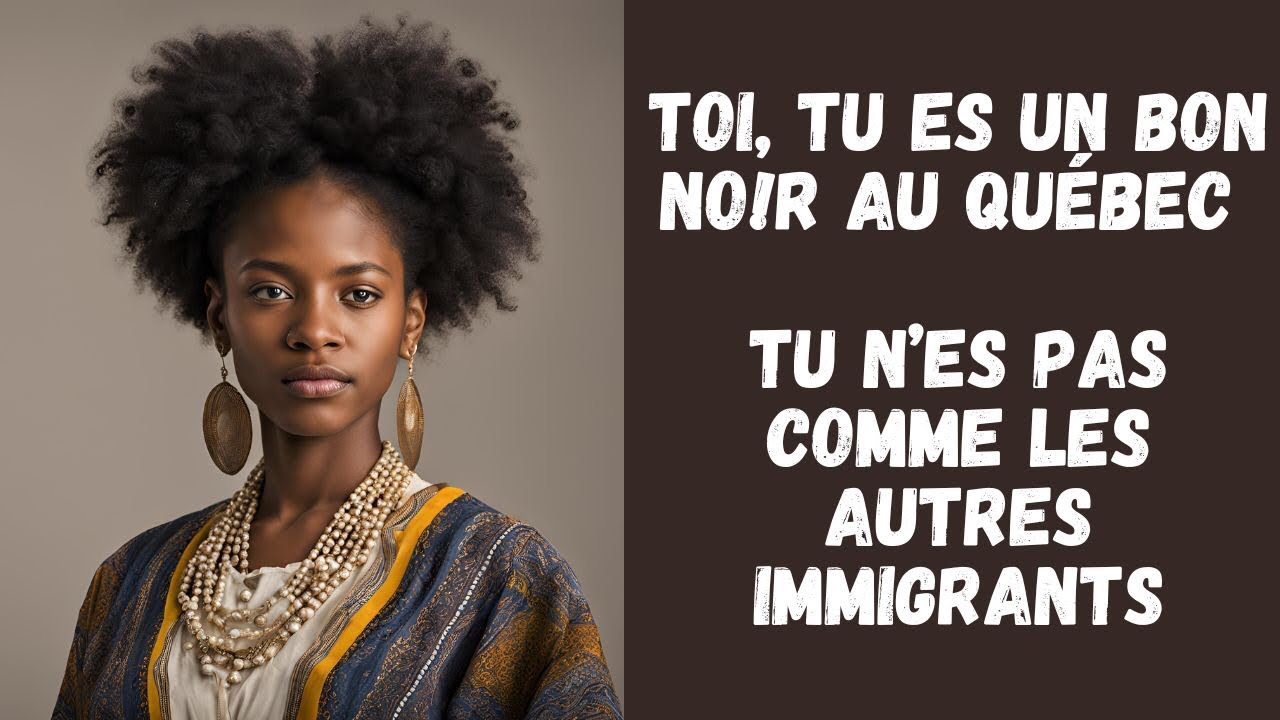 Toi, tu es un bon no!r au Québec. Tu n’es pas comme les autres immigrants