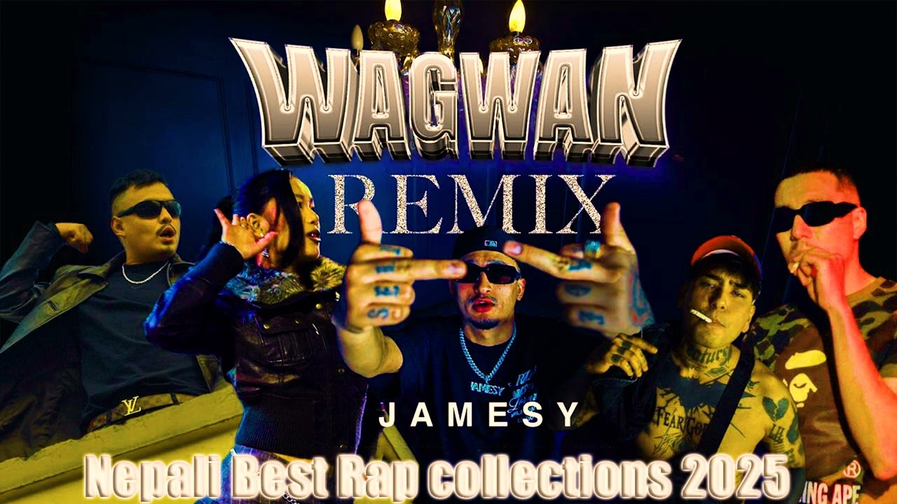 JAMESY-WAGWAN REMIX FT LIL JHOLA, RAPSTAR BABY, URGEN MOKTAN, RIGDEN NADIK FT NEAPL
