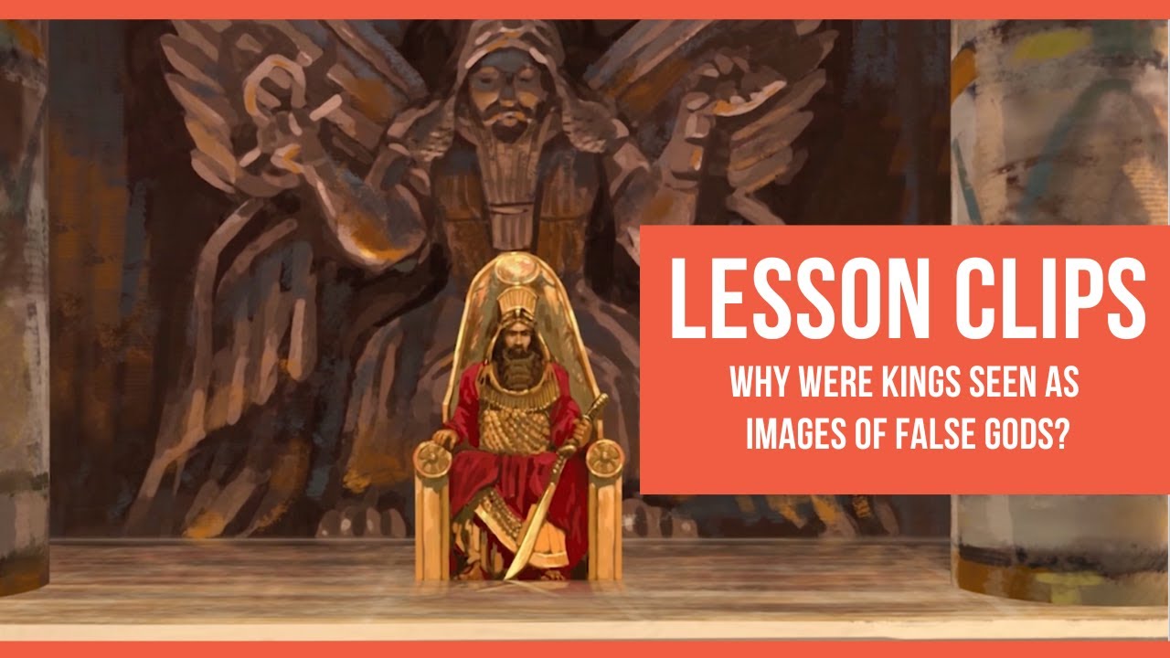 Lesson Clips: Why Were Kings Seen As Images of False Gods?