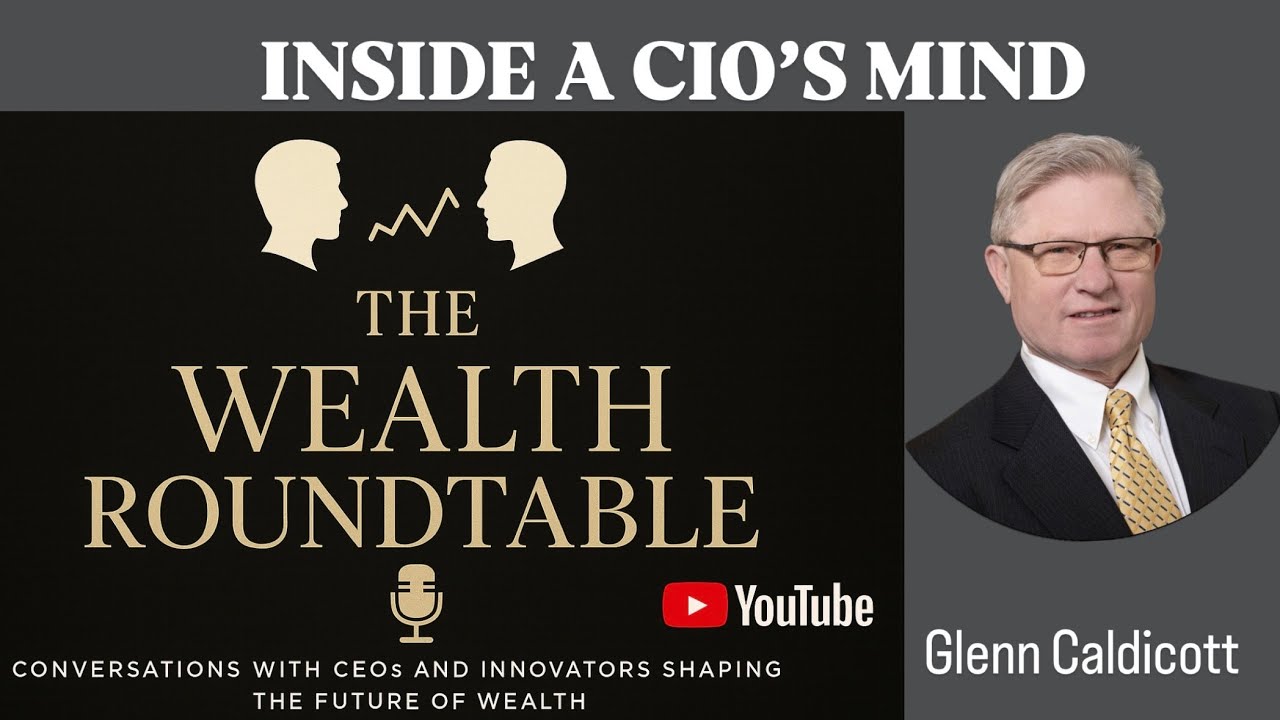 Inside a CIO’s Mind: Glenn Caldicott on Markets, Risk & the Future of Wealth Management