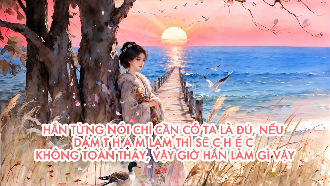 [FULL] HẮN TỪNG NÓI CHỈ CẦN CÓ TA LÀ ĐỦ, NẾU DÁM T H A M L A M THÌ SẼ PHẢI TRẢ G I Á