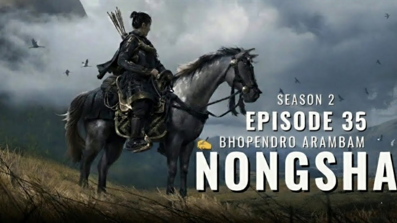 Nongsha Season 2 Episode 35 || ✍️ Bhopendro Arambam