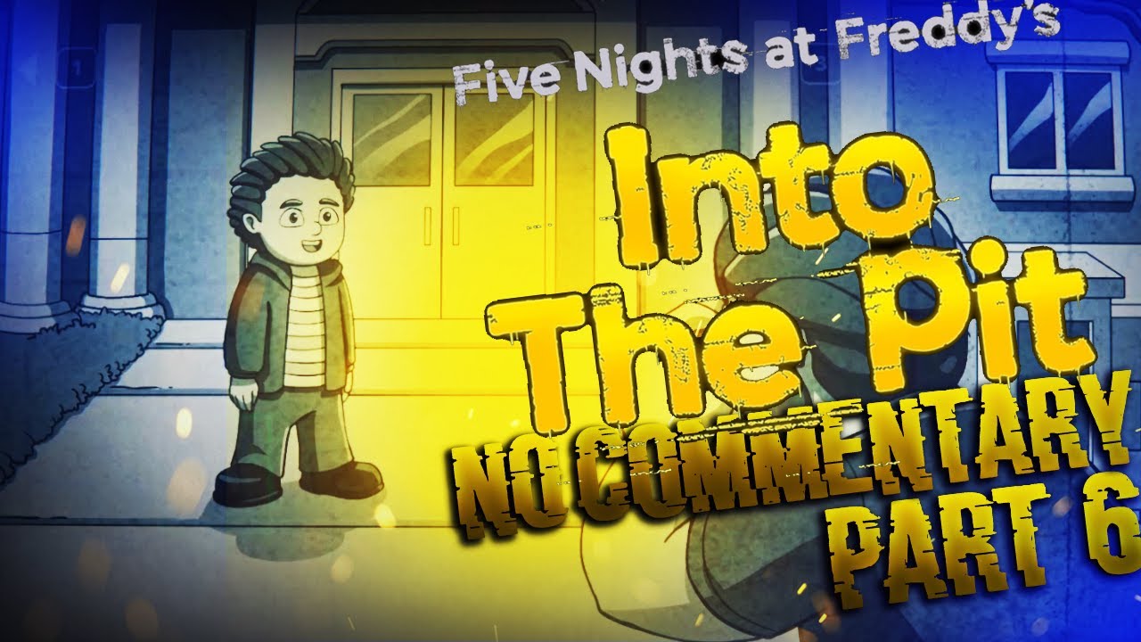 Five Nights at Freddy's (FNAF): Into the Pit Part 6 HORROR GAME No Commentary