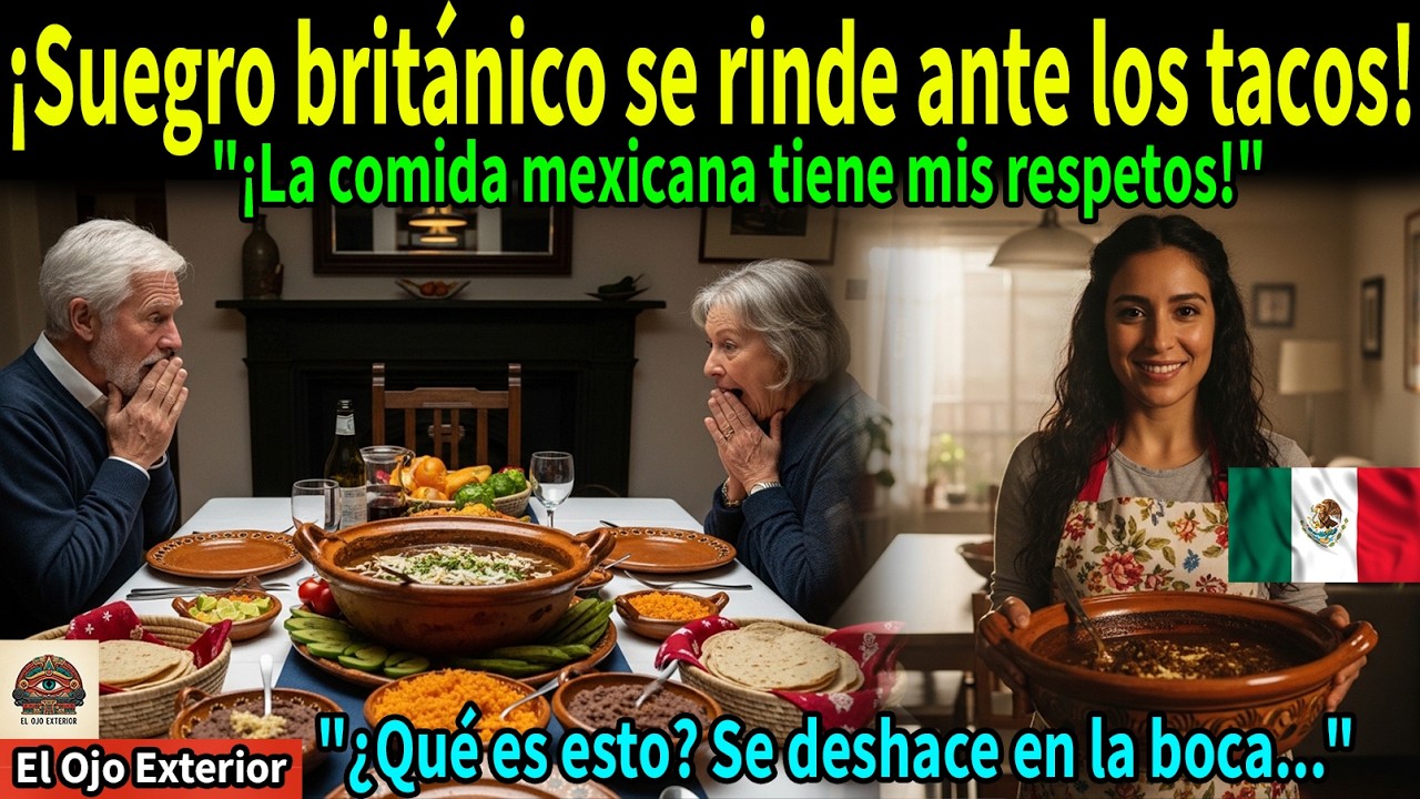 Suegro británico rechazaba a su nuera mexicana, ¡hasta que probó los tacos y el mole! 🇲🇽