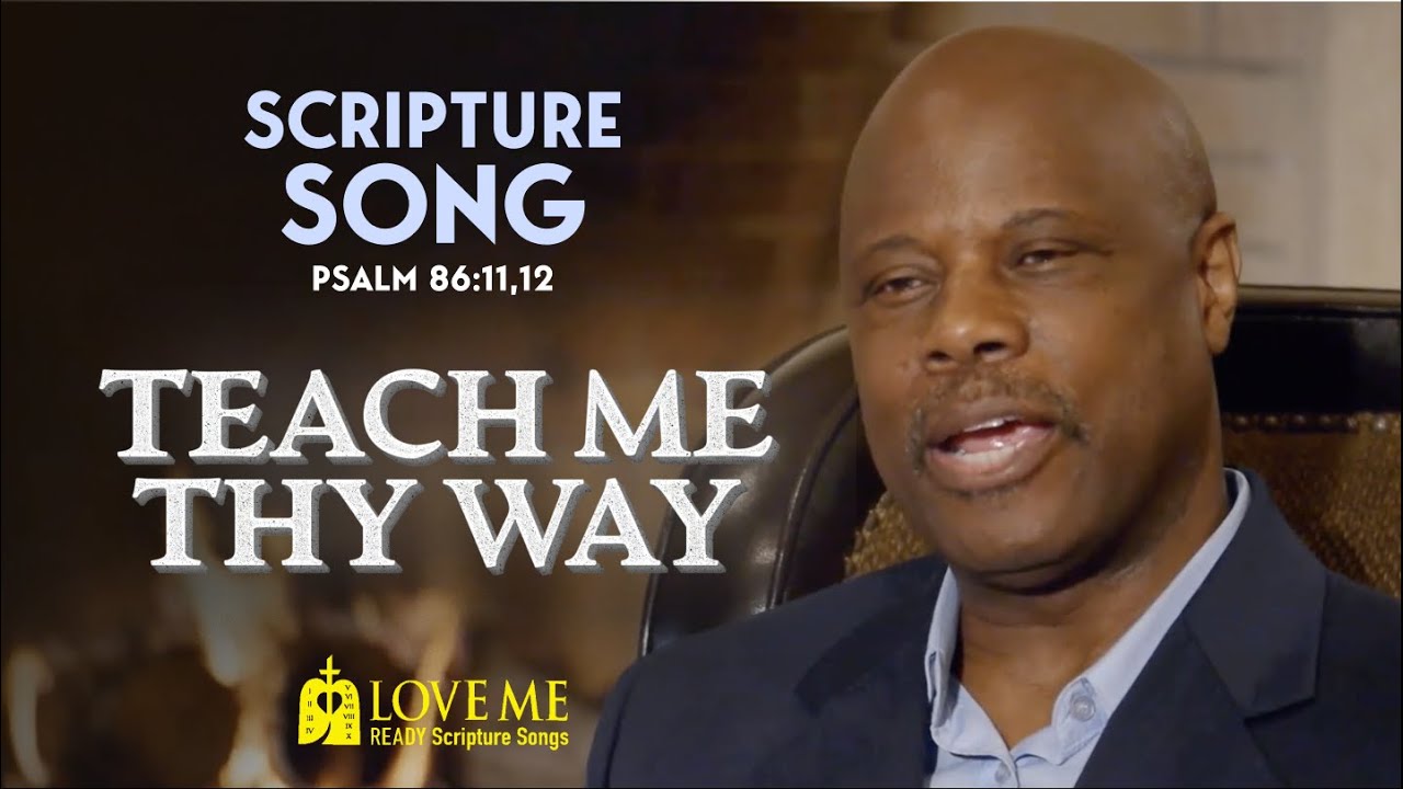 Scripture Song PSALM 86:11, 12 - Teach Me Thy Way | LOVE ME