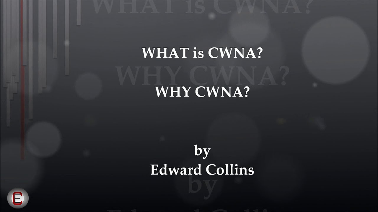CWNA-What and Why