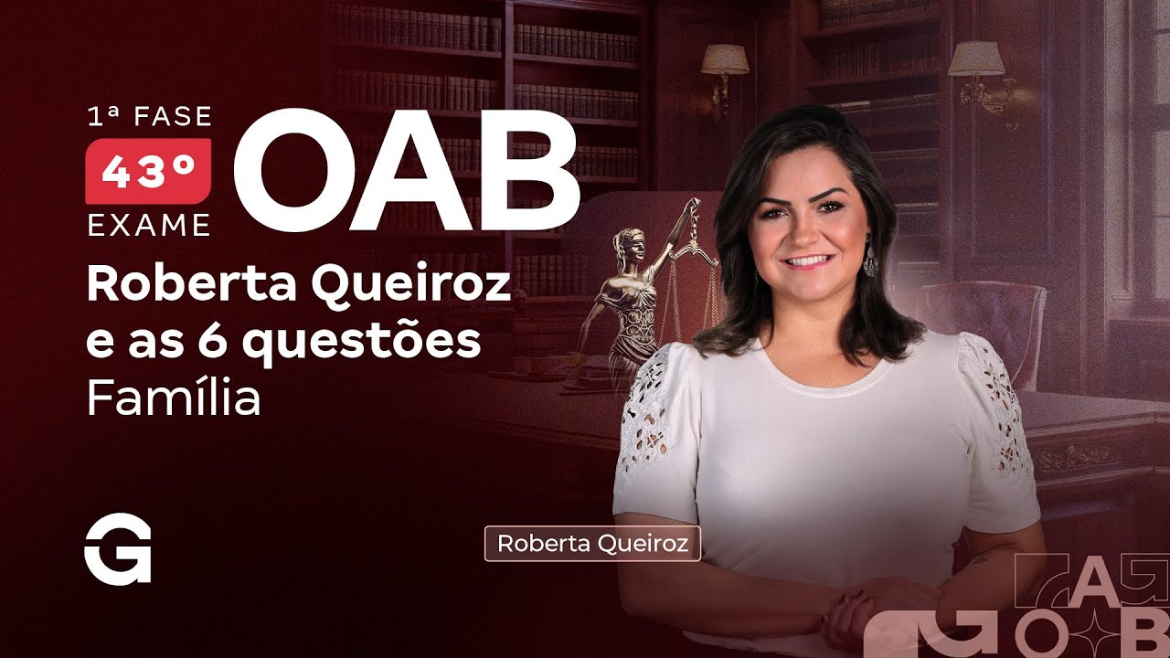 1ª fase do 43º Exame OAB: Roberta Queiroz e as 6 questões | Família
