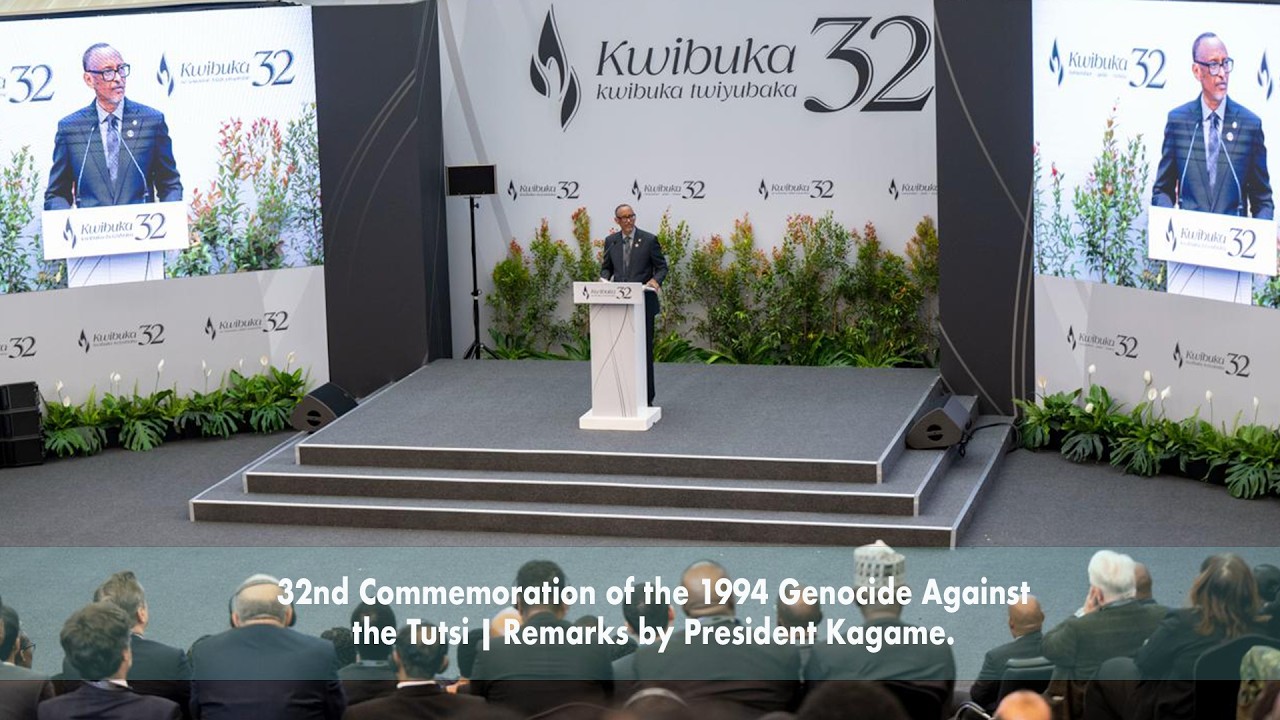 32nd Commemoration of the 1994 Genocide Against the Tutsi #Kwibuka32 | Remarks by President Kagame.