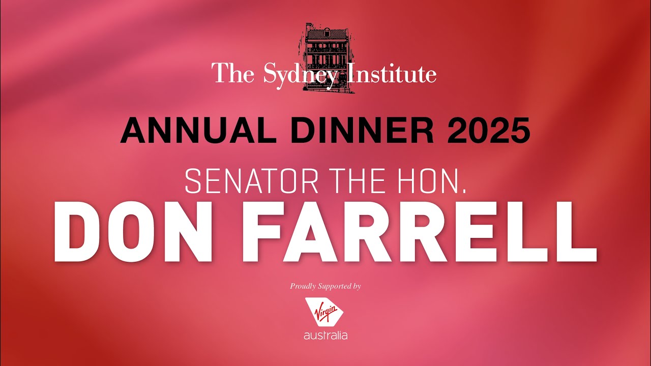 Senator Don Farrell - The Sydney Institute Annual Dinner Lecture 2025