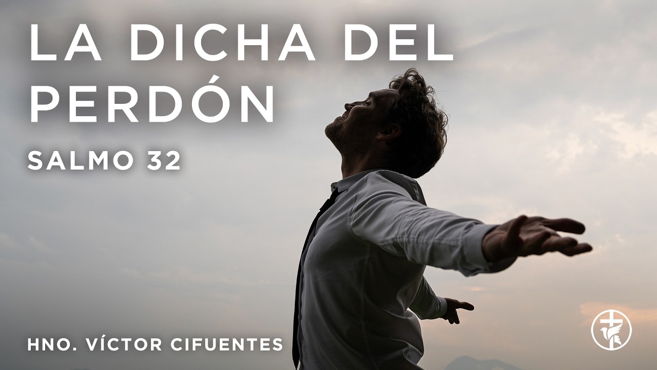 La dicha del perdón (Salmo 32) - Hno. Víctor Cifuentes