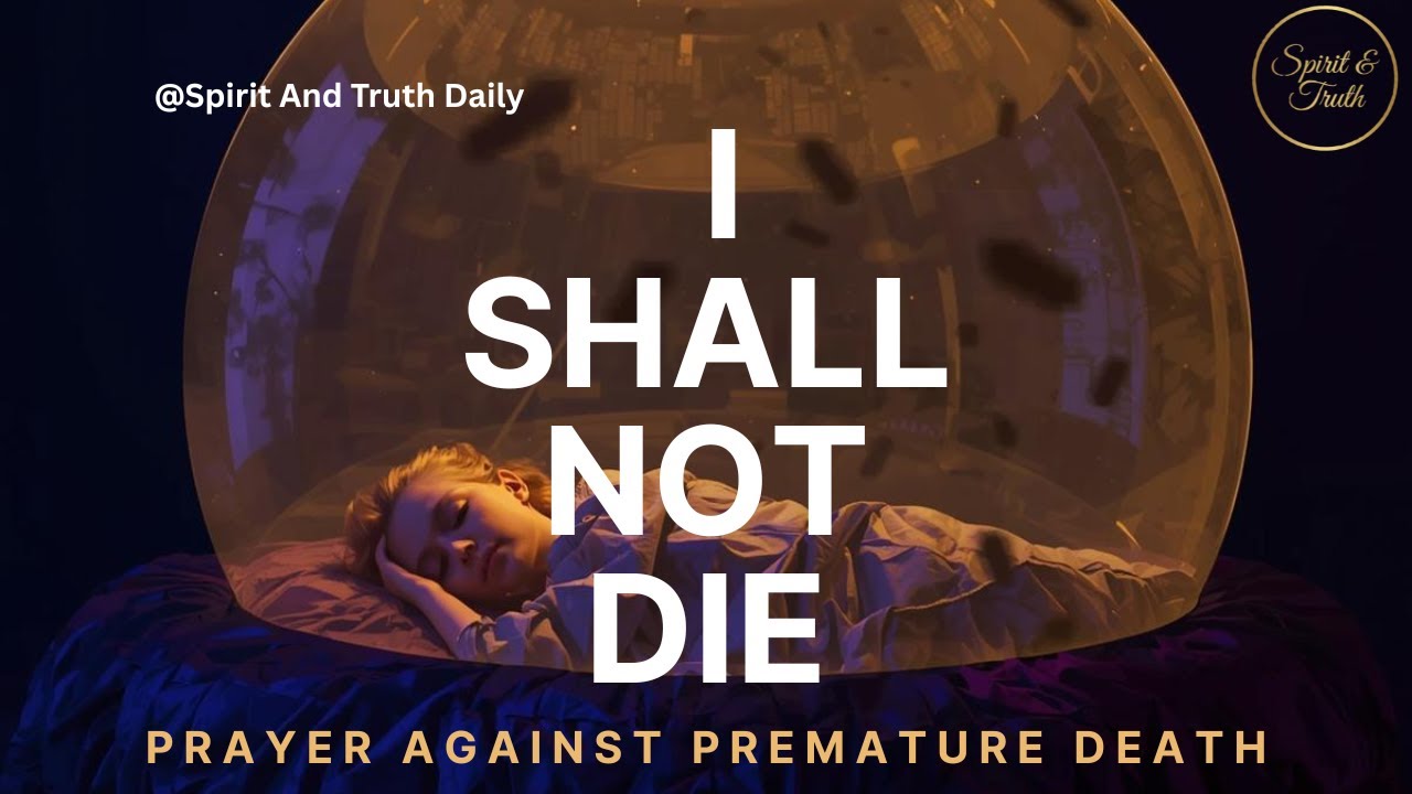 Breaking the Spirit of Premature Death: A Prayer for Long Life