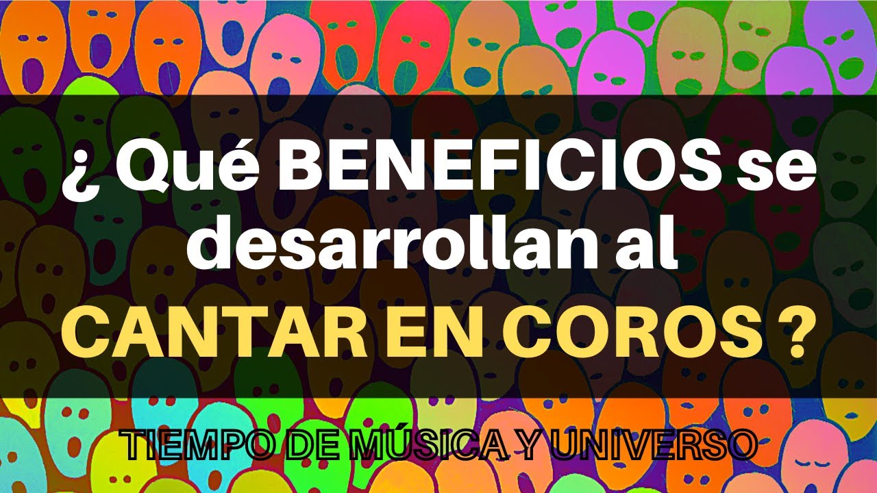 ¿Qué BENEFICIOS se obtienen al CANTAR en COROS? Práctica Coral y Desarrollo Musical.