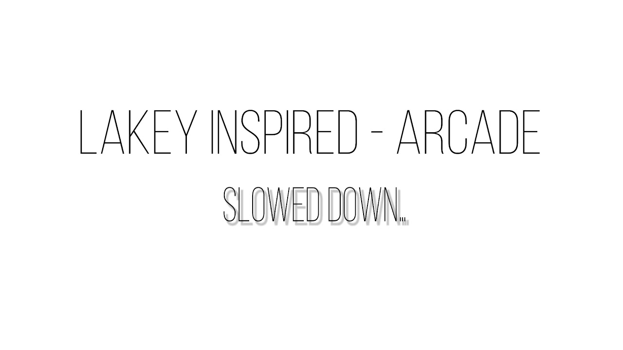Lakey inspired - Arcade slowed down